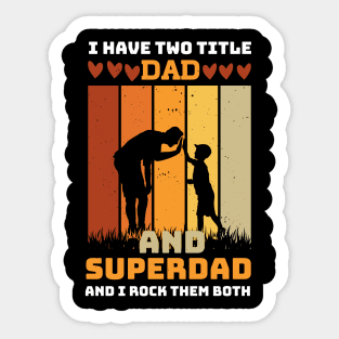 I Have Two Title Dad And SuperDad and i rock them both Sticker